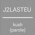 J2LASTEU Kush Lyrics In French