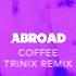 Coffee Trinix Remix