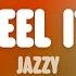 Jazzy Feel It Lyrics