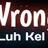 Luh Kel Wrong 8D Audio You Did Me Wrong You Did Me Wrong Wrong