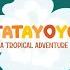 Tatayoyo A Tropical Adventure