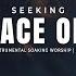 SEEKING THE FACE OF GOD INSTRUMENTAL SOAKING WORSHIP SOAKING WORSHIP MUSIC