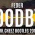 Feder Goodbye Mr Cheez Bootleg 2019 FREE DOWNLOAD