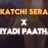 Katchi Sera X Othaiyadi Paathayila