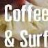 Coffee And Surf Coffee And Oven