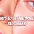 Ways To Get Natural Red Cheeks Shortvideo Skincare Glowup Glow