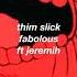 Thim Slick Fabolous Ft Jeremih Slowed Down