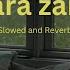 Zara Zara Slowed And Reverb A Perfect Song To Vibe On Gloomy Day