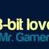 Mr Gamer 8 Bit Love