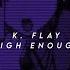 K Flay High Enough Speed Up Reverb