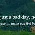 Breathe It S Just A Bad Day Not A Bad Life A Playlist To Make You Feel Better