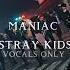 MANIAC Japanese Ver Stray Kids Vocals Only