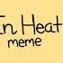 In Heat Meme NOT GACHA HEAT