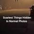 Sacriest Things Hidden In Normal Photos Pt 1 Shorts Shortsvideo Scary