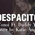 KATIE ANGEL DESPACITO COVER LETRA LYRIC LUIS FONSI FT DADDY YANKEE