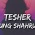 Young Shahrukh Tesher Slowed Reverb