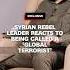 Syrian Rebel Leader Reacts To Being Called A Global Terrorist