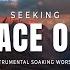 SEEKING THE FACE OF GOD INSTRUMENTAL SOAKING WORSHIP SOAKING WORSHIP MUSIC