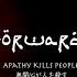 FORWARD APATHY KILLS PEOPLE