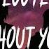 Loote High Without Your Love Lyrics Lyric Video