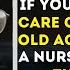 Even As You Age And Can No Longer Take Care Of Yourself Don T Rush Into A Nursing Home Life Lesson