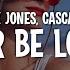 Jax Jones Cascada Never Be Lonely Cascada Remix Lyrics