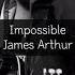 Impossible James Arthur 제임스 아서 가사해석 내가 바랬던 모든 것들은 불가능하다고