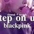 Step On Up Slowed Reverb Blackpink Version