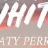 Katy Perry Never Worn White Lyrics