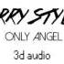 HARRY STYLES Only Angel 3d Audio Use Headphones