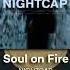 NIGHTCAP Soul On Fire