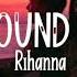 Rihanna Ft Calvin Harris We Found Love Slowed Reverb Lyrics