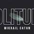 Mikhail Catan Solitude Original Mix