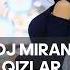 DJ MIRAN QIZLAR Дж Миран Кызлар