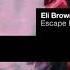 Eli Brown Escape Original Mix