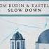 Tom Budin Kastelo Slow Down Official Audio