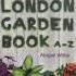 TravelTuesdays We Present The London Garden Book A Z By Abigail Willis Books Garden