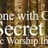 Alone With God In The Secret Place Deep Soaking Worship Instrumental