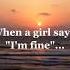 When A Girl Says I M Fine That Means Girlfacts Factshorts Pshycologyfacts