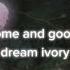 Dream Ivory Welcome And Goodbye Slowed Reverb Lyrics