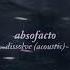 DISSOLVE Acoustic ABSOFACTO