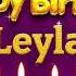 Leyla Happy Birthday To You Happy Birthday Song Name Leyla