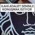 İLAHİ ADALET SENİNLE KONUŞMAK İSTİYOR