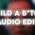 Build A B Tch Audio Edit