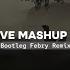 Dj Sweet Love Mashup Slow Remix Bootleg Febry Remix Sound Tik Tok Terbaru