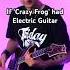 If Crazy Frog Had Guitar Guitar Axelf Crazyfrog