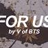 For Us V BTS 방탄소년단 Lyrics