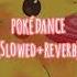 POKÉDANCE Slowed Reverb