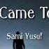 You Came To Me Lyrics Sami Yusuf Islamic Channel