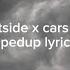 Cars Outside X Cars Outside Spedup Lyrics